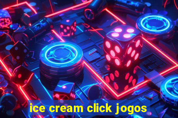 ice cream click jogos