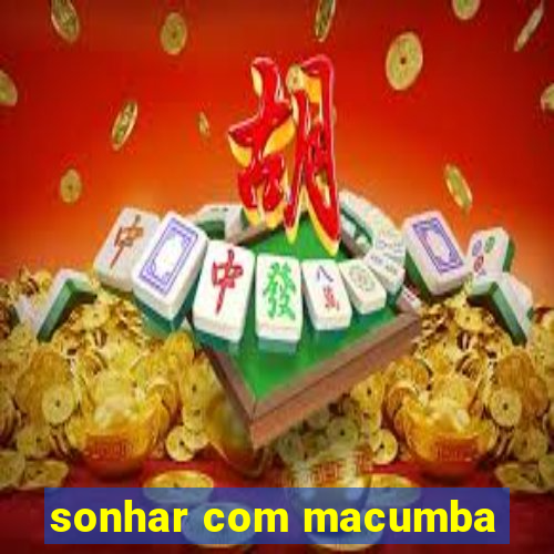 sonhar com macumba