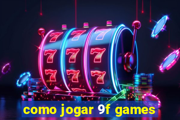 como jogar 9f games