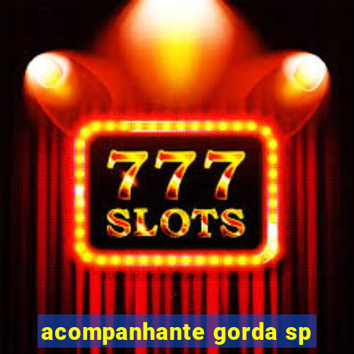 acompanhante gorda sp