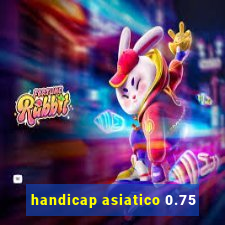 handicap asiatico 0.75