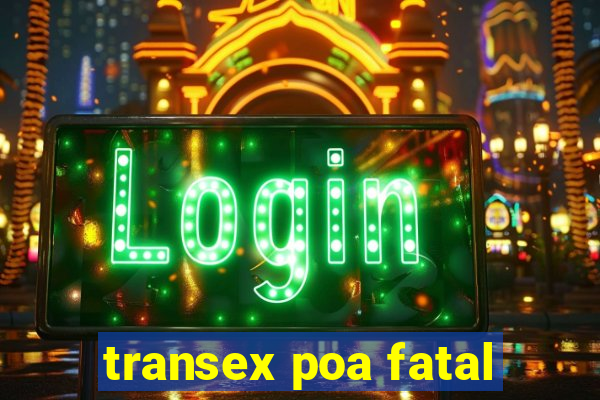 transex poa fatal