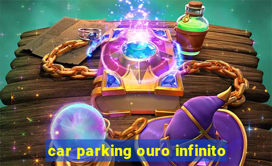 car parking ouro infinito