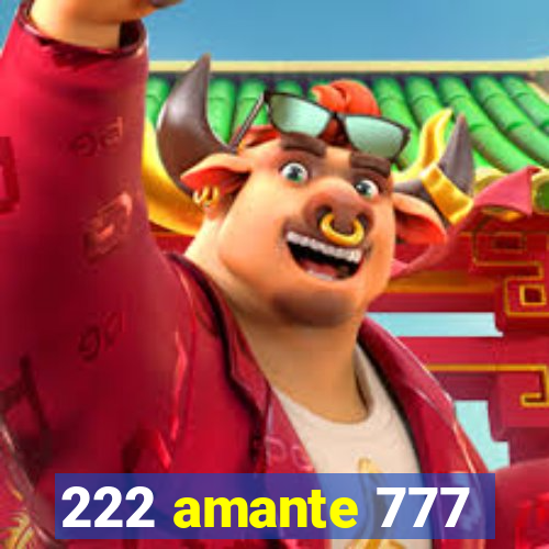 222 amante 777