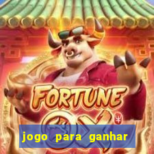 jogo para ganhar dinheiro gratis