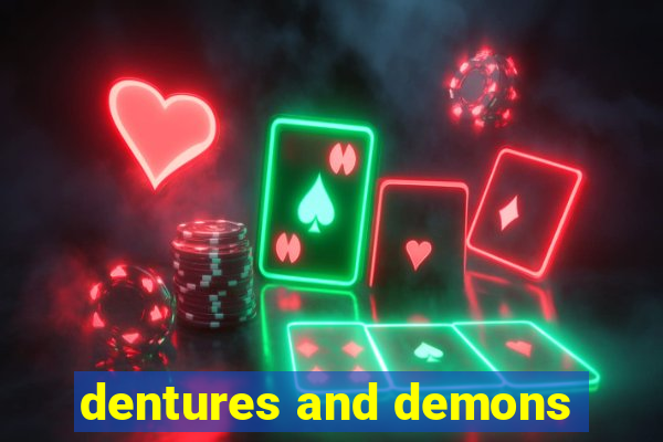 dentures and demons