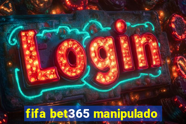 fifa bet365 manipulado