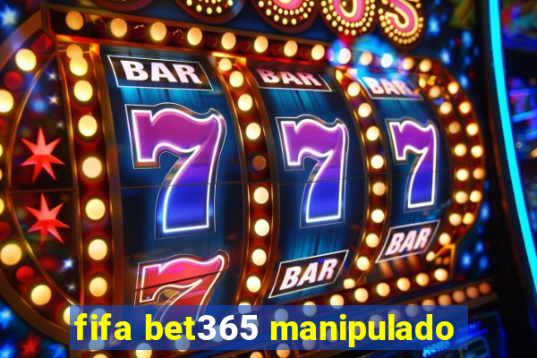 fifa bet365 manipulado