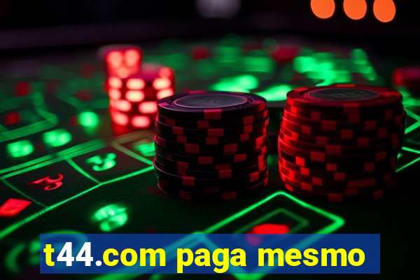 t44.com paga mesmo