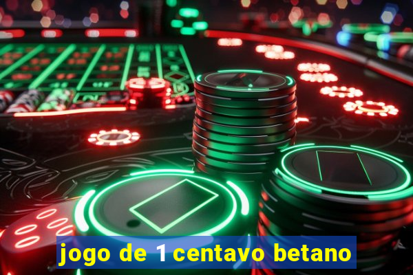 jogo de 1 centavo betano