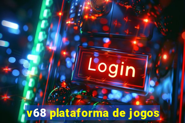 v68 plataforma de jogos