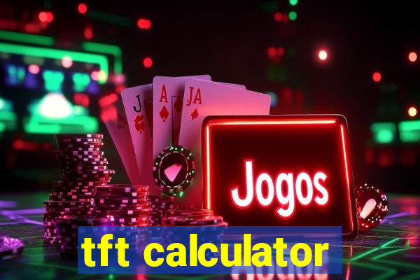 tft calculator