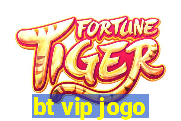 bt vip jogo