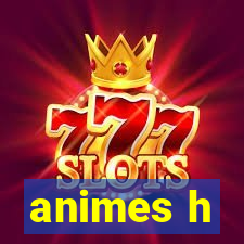 animes h