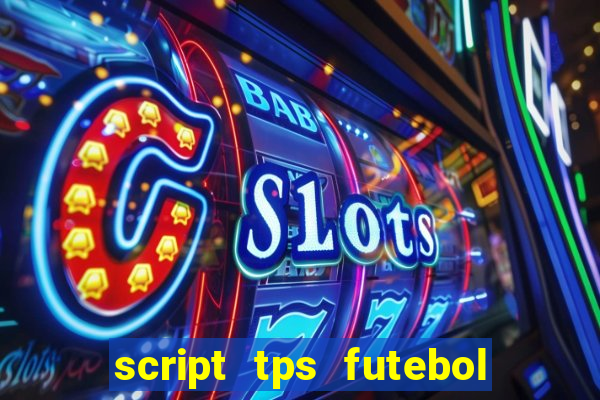 script tps futebol de rua