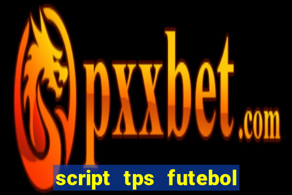 script tps futebol de rua