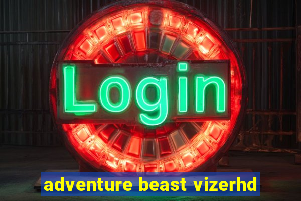 adventure beast vizerhd