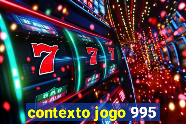 contexto jogo 995