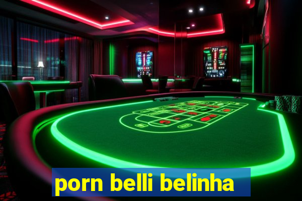 porn belli belinha