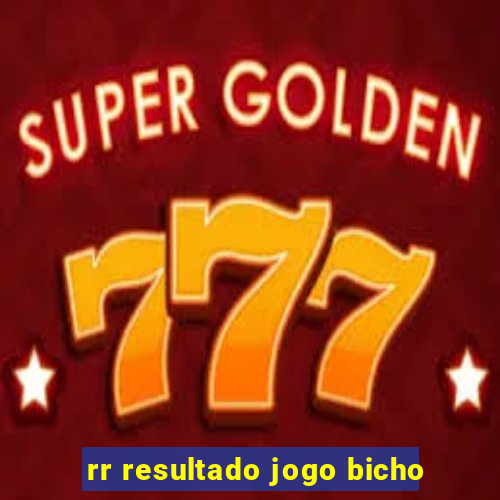 rr resultado jogo bicho