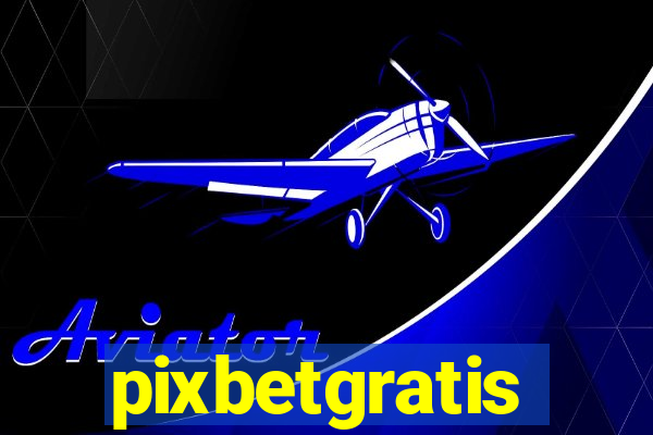 pixbetgratis