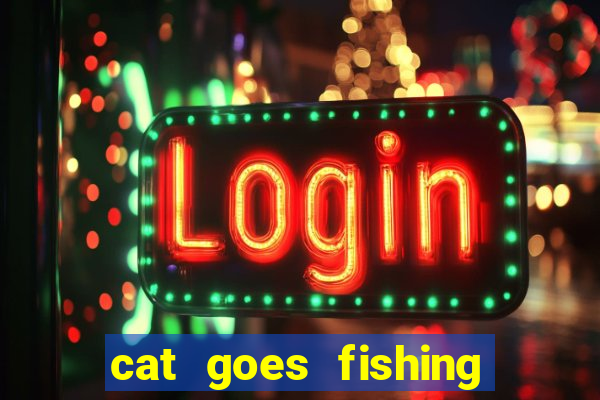 cat goes fishing free download