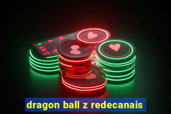 dragon ball z redecanais