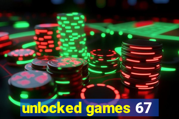 unlocked games 67