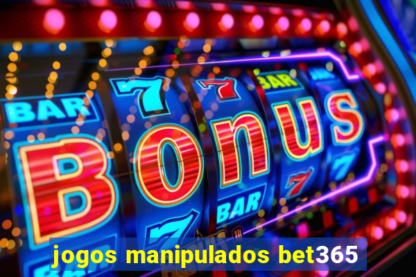 jogos manipulados bet365