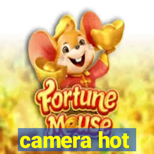 camera hot