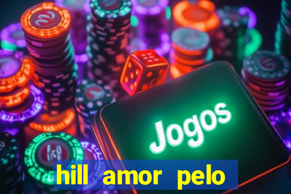 hill amor pelo jogo torrent