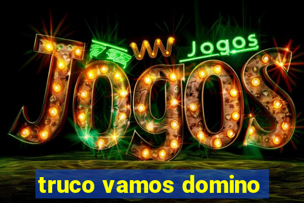 truco vamos domino