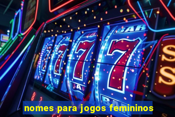 nomes para jogos femininos