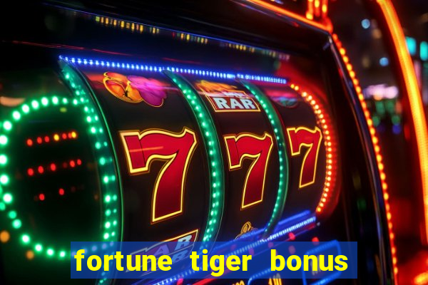 fortune tiger bonus sem deposito