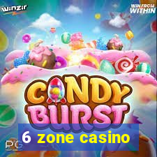 6 zone casino