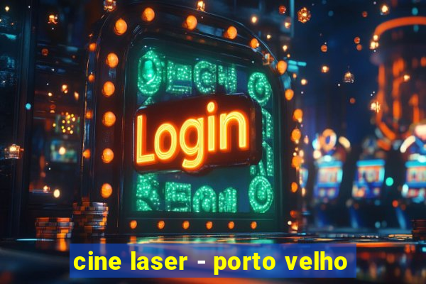 cine laser - porto velho