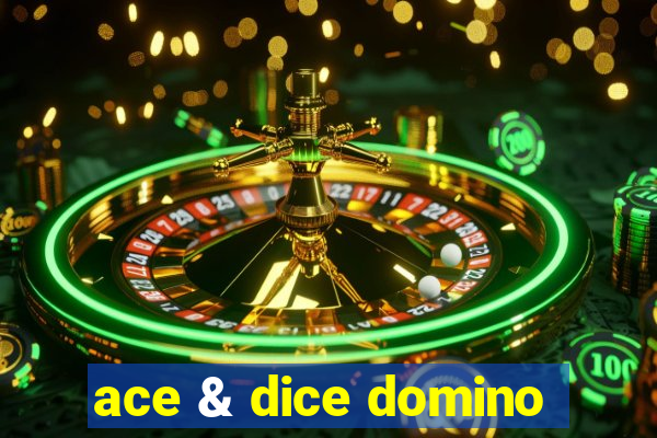 ace & dice domino