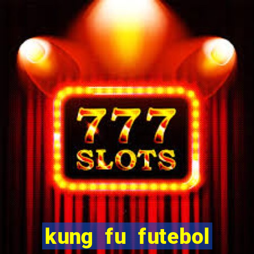 kung fu futebol clube filme completo dublado download via mega