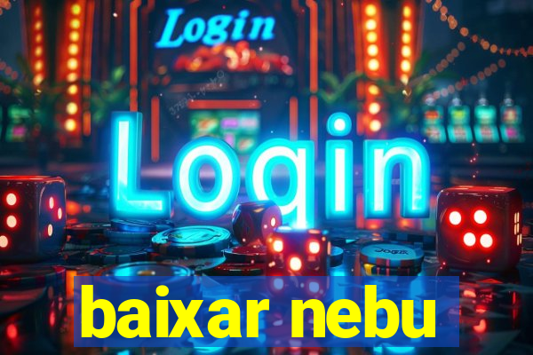 baixar nebu