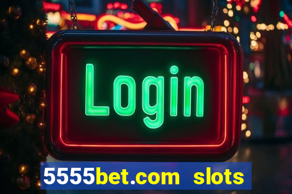 5555bet.com slots marca forte