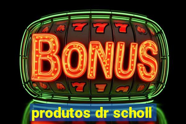 produtos dr scholl