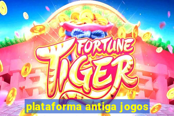 plataforma antiga jogos