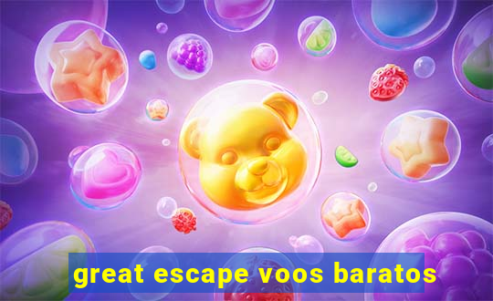 great escape voos baratos