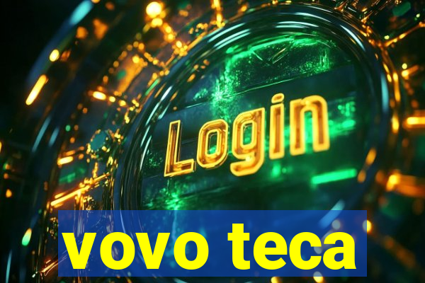 vovo teca