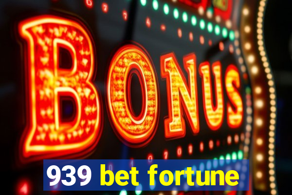 939 bet fortune