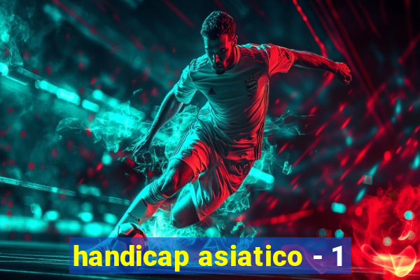 handicap asiatico - 1