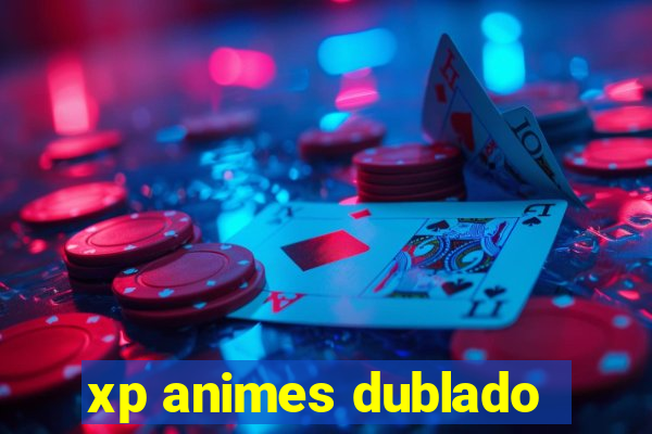 xp animes dublado