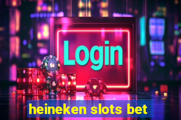 heineken slots bet