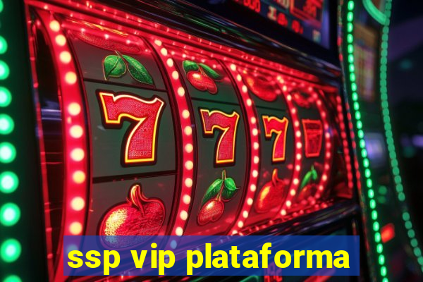 ssp vip plataforma