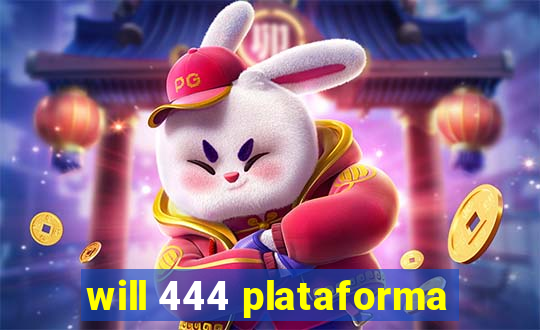 will 444 plataforma